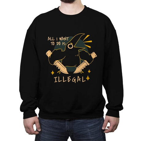 All I want to do is Illegal - Crew Neck Sweatshirt Crew Neck Sweatshirt RIPT Apparel Small / Black