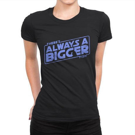 Always a Bigger Fish - Womens Premium T-Shirts RIPT Apparel Small / Black