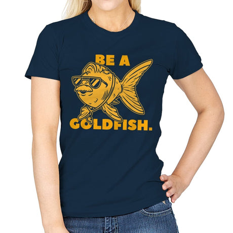 Be a Goldfish - Womens T-Shirts RIPT Apparel Small / Navy