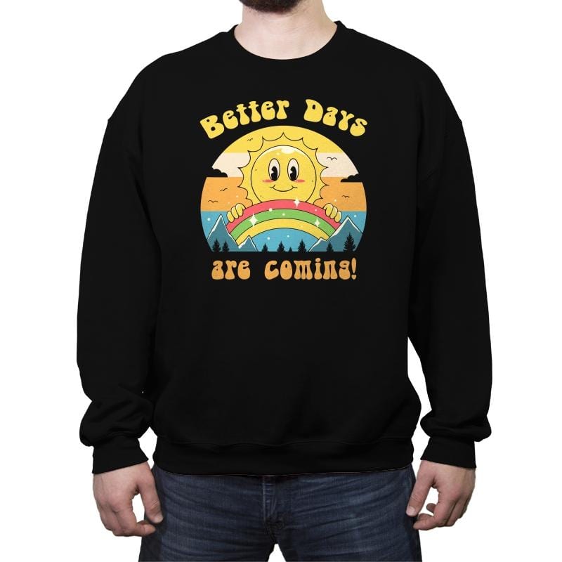 Better Days are Coming - Crew Neck Sweatshirt Crew Neck Sweatshirt RIPT Apparel Small / Black