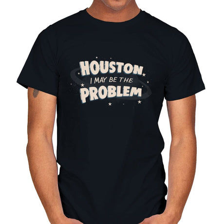 Houston I May Be The Problem - Mens T-Shirts RIPT Apparel Small / Black