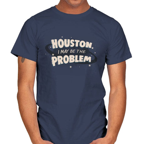 Houston I May Be The Problem - Mens T-Shirts RIPT Apparel Small / Navy