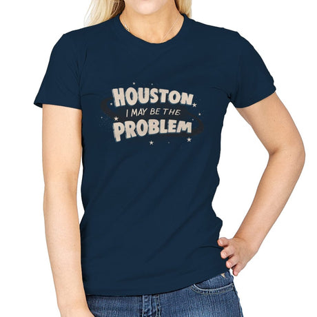 Houston I May Be The Problem - Womens T-Shirts RIPT Apparel Small / Navy