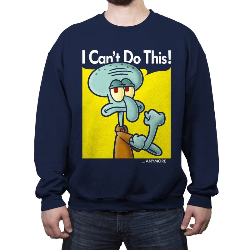 I Can't Do This Anymore - Crew Neck Sweatshirt Crew Neck Sweatshirt RIPT Apparel Small / Navy