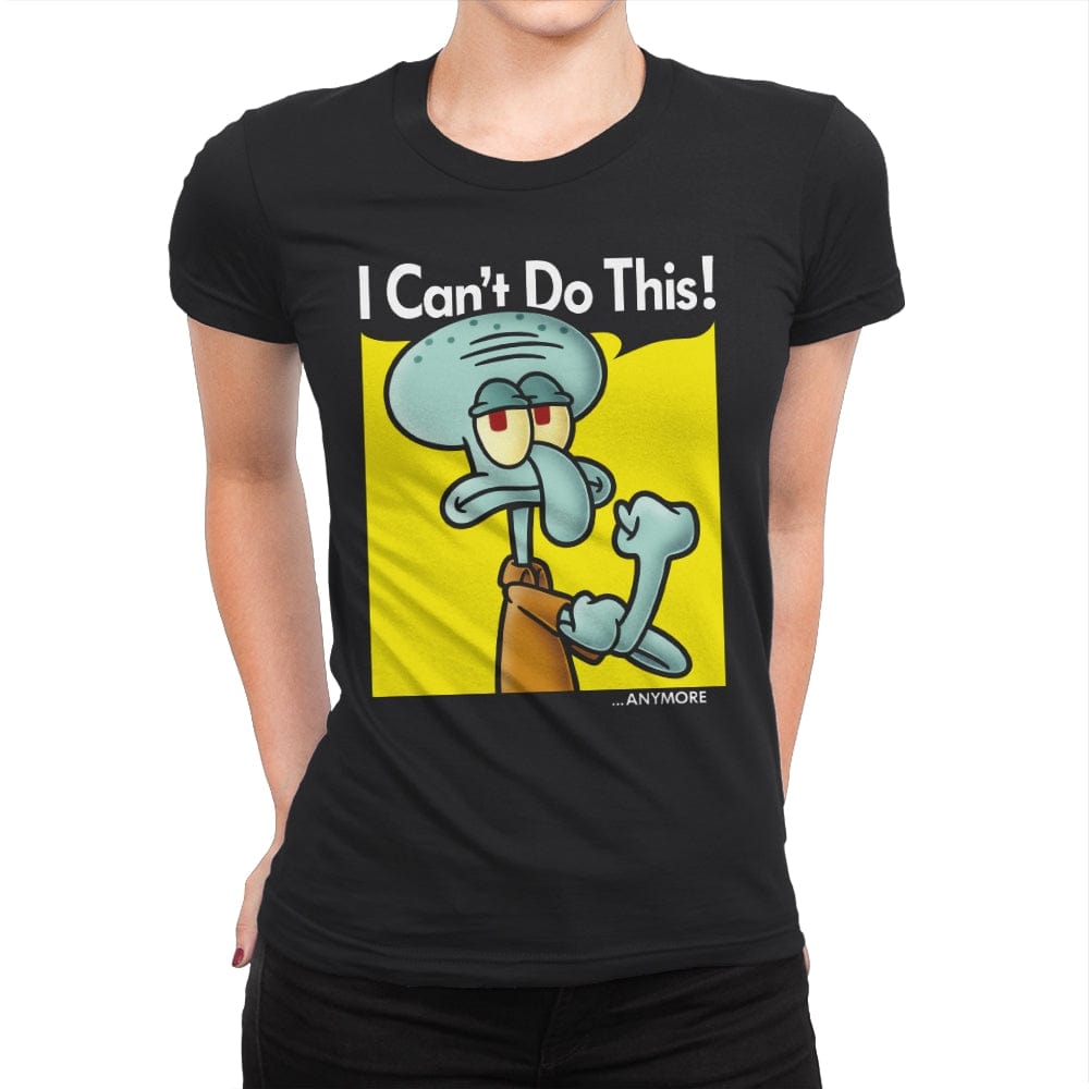 I Can't Do This Anymore - Womens Premium T-Shirts RIPT Apparel Small / Black