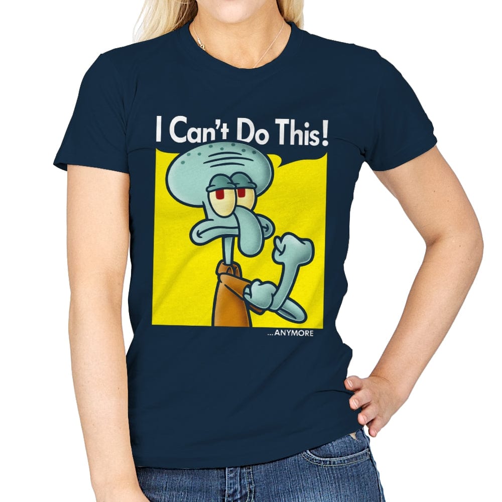 I Can't Do This Anymore - Womens T-Shirts RIPT Apparel Small / Navy