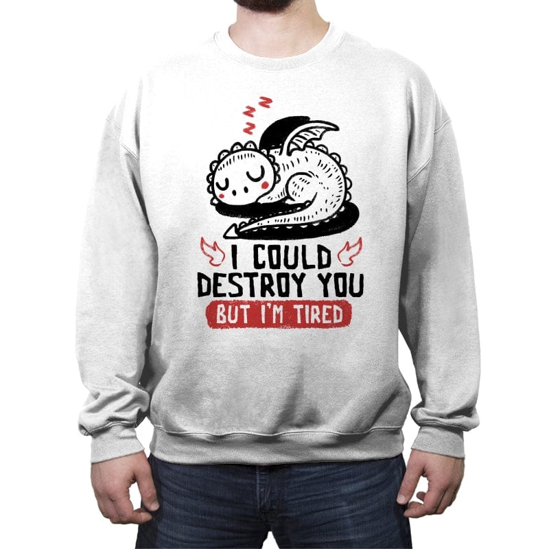 I Could Destroy You But Im Tired - Crew Neck Sweatshirt Crew Neck Sweatshirt RIPT Apparel Small / White