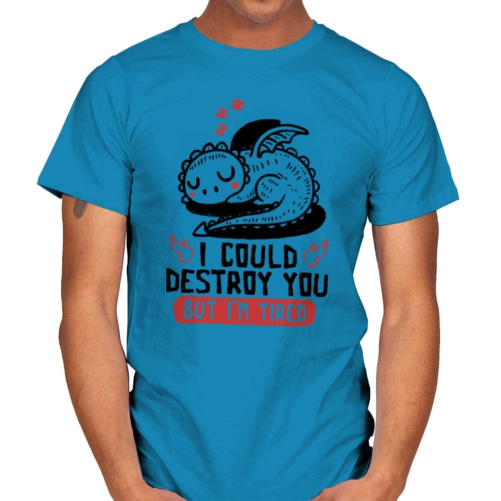 I Could Destroy You But Im Tired - Mens T-Shirts RIPT Apparel Small / Sapphire