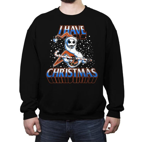 I Have Christmas! - Crew Neck Sweatshirt Crew Neck Sweatshirt RIPT Apparel