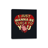 I Just Wanna Be CLose to You - Canvas Wraps Canvas Wraps RIPT Apparel 8x10 / Black