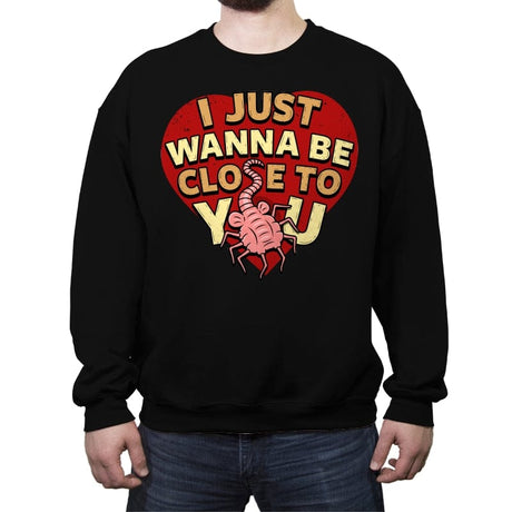 I Just Wanna Be CLose to You - Crew Neck Sweatshirt Crew Neck Sweatshirt RIPT Apparel Small / Black