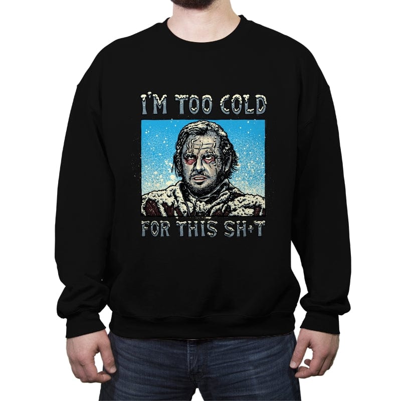 I’m too Cold for this - Crew Neck Sweatshirt Crew Neck Sweatshirt RIPT Apparel Small / Black