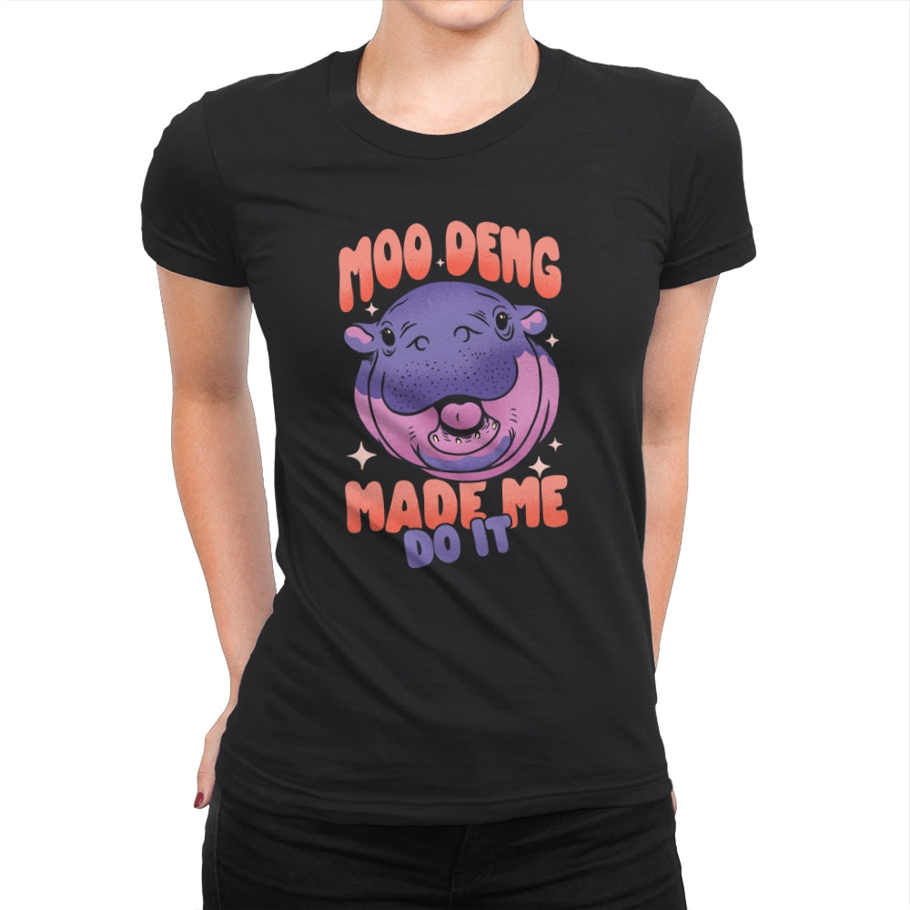 Moo Deng Made Me Do It  - Womens Premium