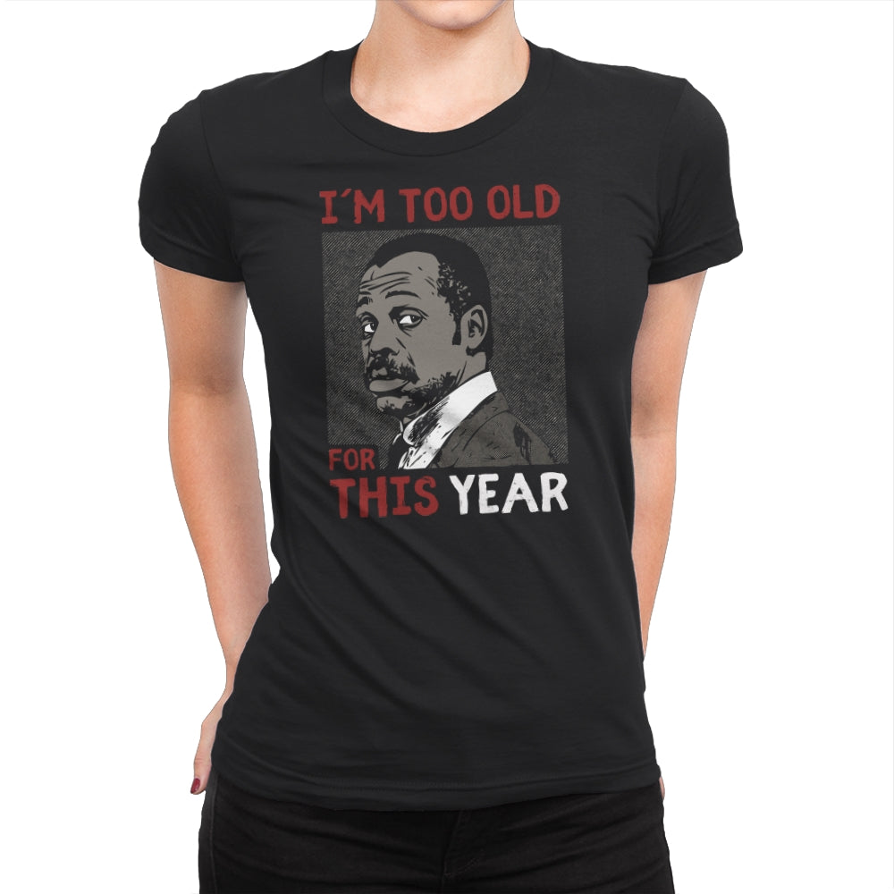 Too Old For This Year - Womens Premium