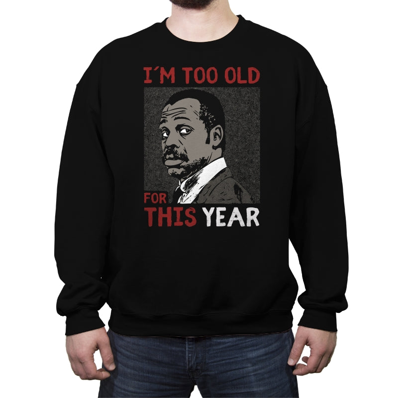 Too Old For This Year - Crew Neck Sweatshirt