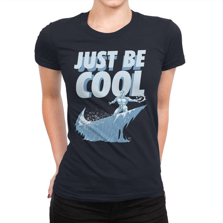 Just Be Cool - Womens Premium T-Shirts RIPT Apparel Small / Midnight Navy