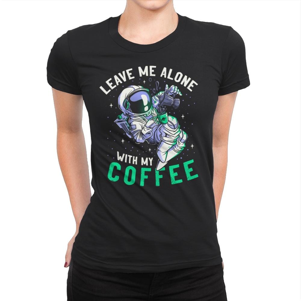 Leave Me Alone With My Coffee - Womens Premium T-Shirts RIPT Apparel Small / Black