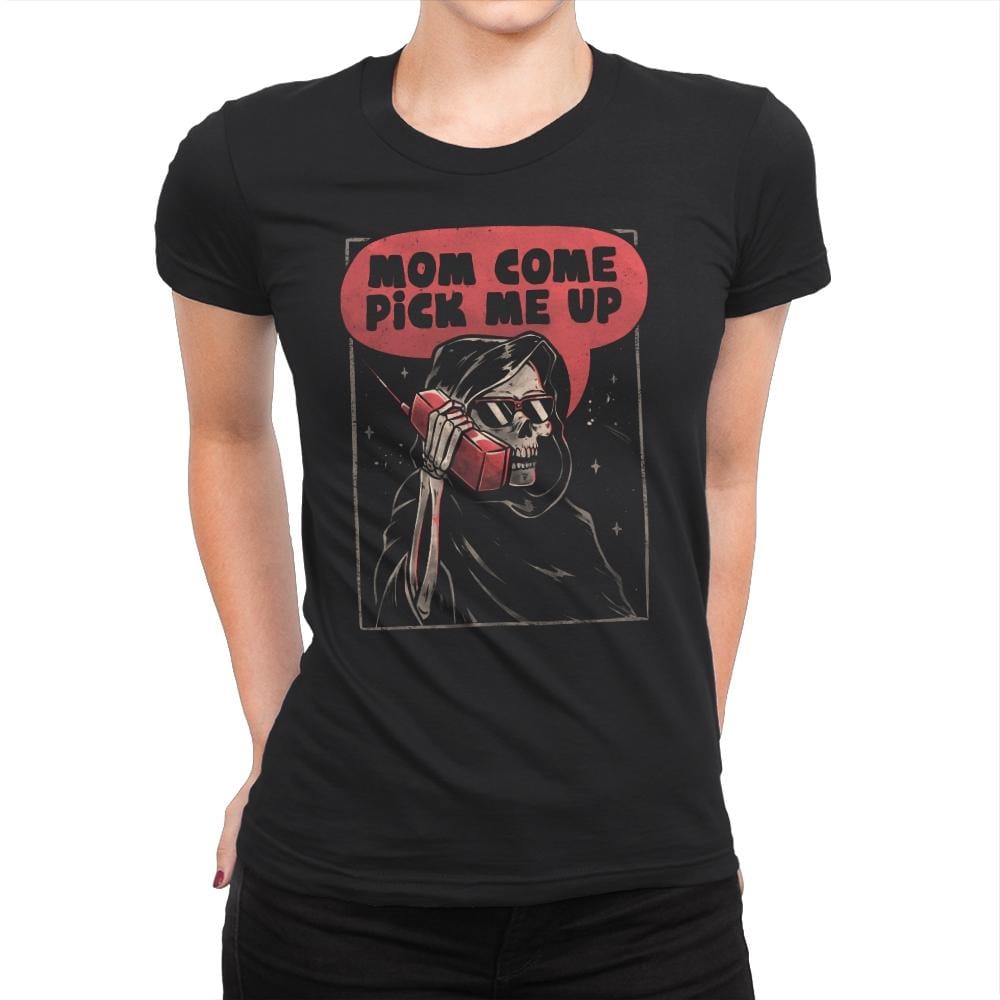 Mom Come Pick Me Up - Womens Premium T-Shirts RIPT Apparel Small / Black