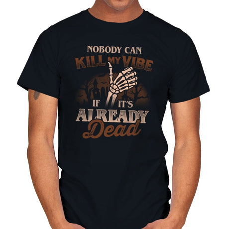 Nobody Can Kill My Vibe If Its Already Dead - Mens T-Shirts RIPT Apparel Small / Black