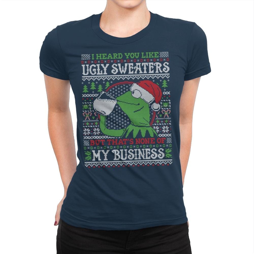 None of My Business - Ugly Holiday - Womens Premium T-Shirts RIPT Apparel Small / Midnight Navy