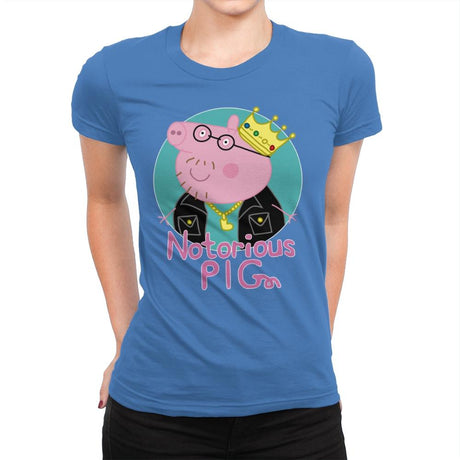 Notorious PIG - Womens Premium T-Shirts RIPT Apparel Small / Tahiti Blue