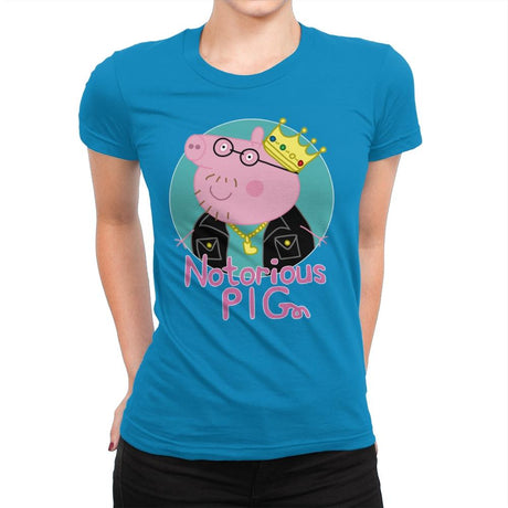 Notorious PIG - Womens Premium T-Shirts RIPT Apparel Small / Turquoise