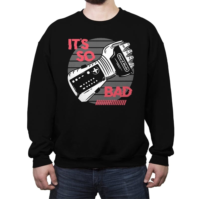 So Bad - Crew Neck Sweatshirt Crew Neck Sweatshirt RIPT Apparel Small / Black