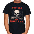 Too Old For Mondays - Mens T-Shirts RIPT Apparel Small / Black