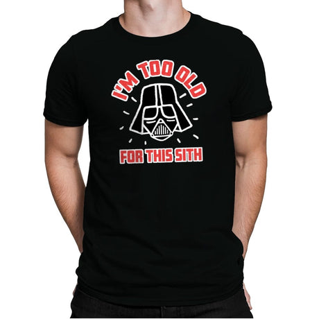 Too Old for this Sith - Mens Premium T-Shirts RIPT Apparel Small / Black
