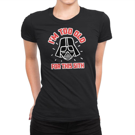 Too Old for this Sith - Womens Premium T-Shirts RIPT Apparel Small / Black