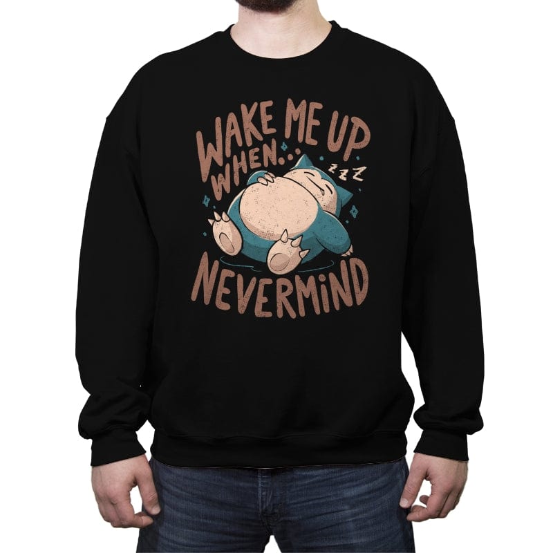 Wake Me Up When Nevermind - Crew Neck Sweatshirt Crew Neck Sweatshirt RIPT Apparel Small / Black