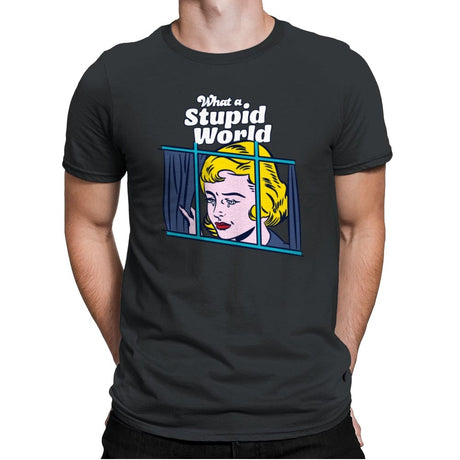 What a Stupid World - Mens Premium T-Shirts RIPT Apparel Small / Heavy Metal