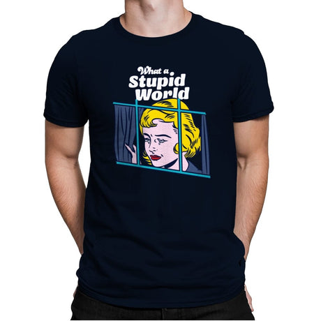 What a Stupid World - Mens Premium T-Shirts RIPT Apparel Small / Midnight Navy