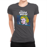 What a Stupid World - Womens Premium T-Shirts RIPT Apparel Small / Heavy Metal