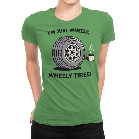 Wheely, Wheely Tired - Womens Premium T-Shirts RIPT Apparel Small / Kelly