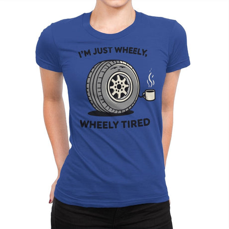 Wheely, Wheely Tired - Womens Premium T-Shirts RIPT Apparel Small / Royal