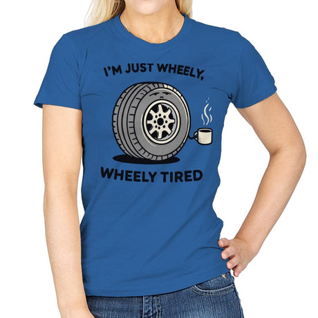 Wheely, Wheely Tired - Womens T-Shirts RIPT Apparel Small / Royal