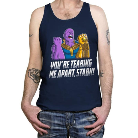 You Are Tearing Me Apart, Stark! - Tanktop Tanktop RIPT Apparel