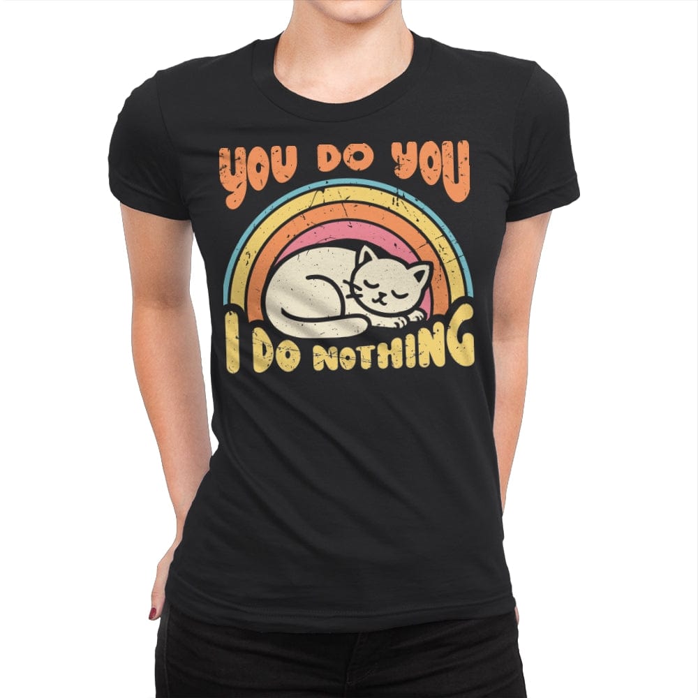 You Do You - I Do Nothing - Womens Premium