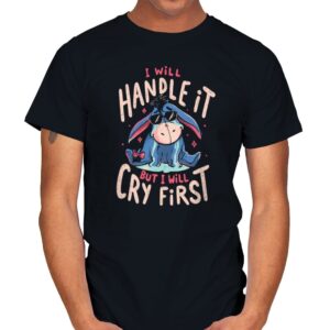 I Will Handle It But I Will Cry First - Mens T-Shirts RIPT Apparel Small / Black