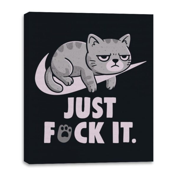Just Fuck It - Canvas Wraps