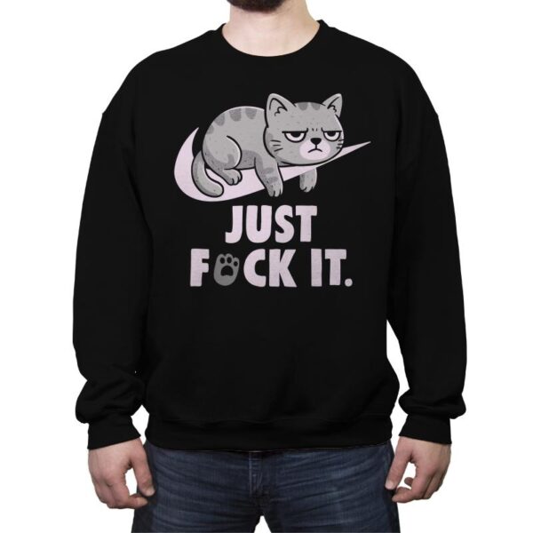 Just Fuck It - Crew Neck Sweatshirt