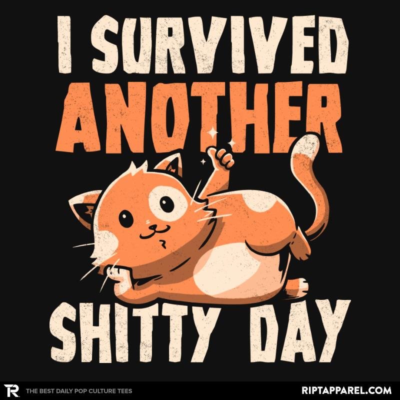 I Survived Another Shitty Day