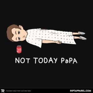 Not Today Papa