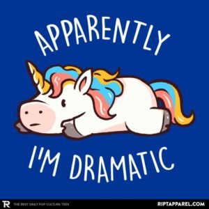 Apparently I'm Dramatic