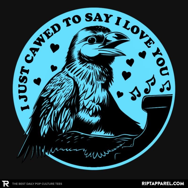 I Just Cawed To Say I Love You