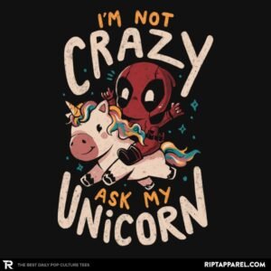 I'm Not Crazy Ask My Unicorn