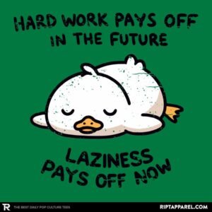 Lazyness Pays Off Now