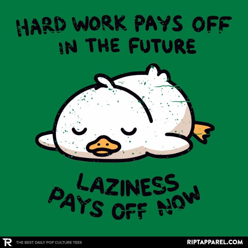 Lazyness Pays Off Now