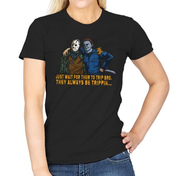 They be trippin - Womens